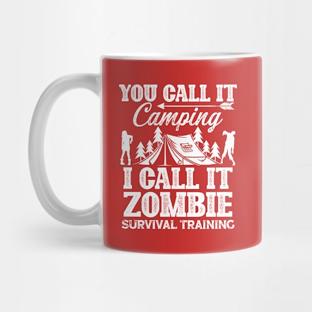 You Call It Camping I Call It Zombie Survival Training (1) by Graficof